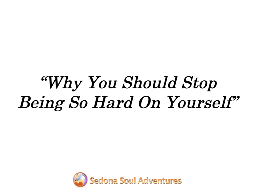 stop being hard on yourself