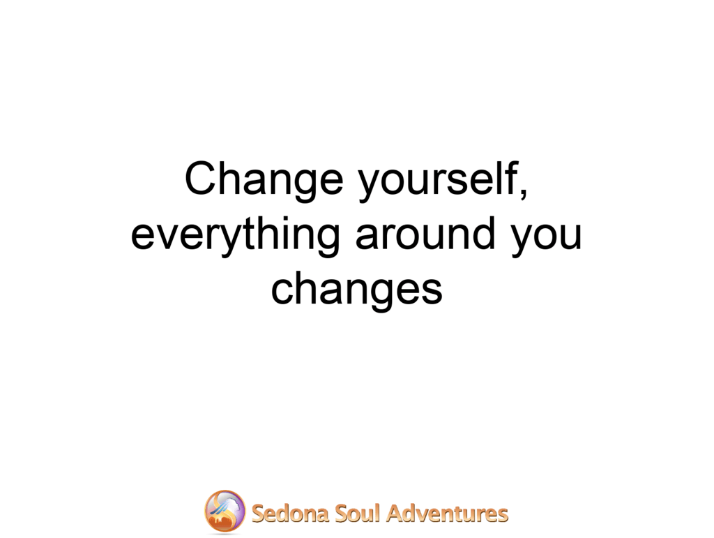 change yourself and everything changes